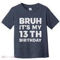 Bruh ItS My 13th Birthday 13 Year Old Birthday Toddler T-Shirt thumb 0