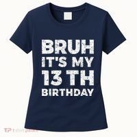 Bruh ItS My 13th Birthday 13 Year Old Birthday Women's T-Shirt thumb 0