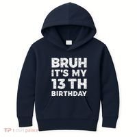 Bruh ItS My 13th Birthday 13 Year Old Birthday Kids Hoodie thumb 0