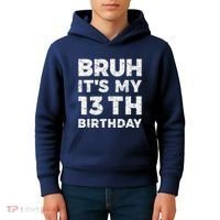 Bruh ItS My 13th Birthday 13 Year Old Birthday Kids Hoodie thumb 4