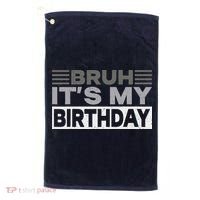 Bruh Its My Birthday Funny Humor Birthday Party Golf Towel thumb 0