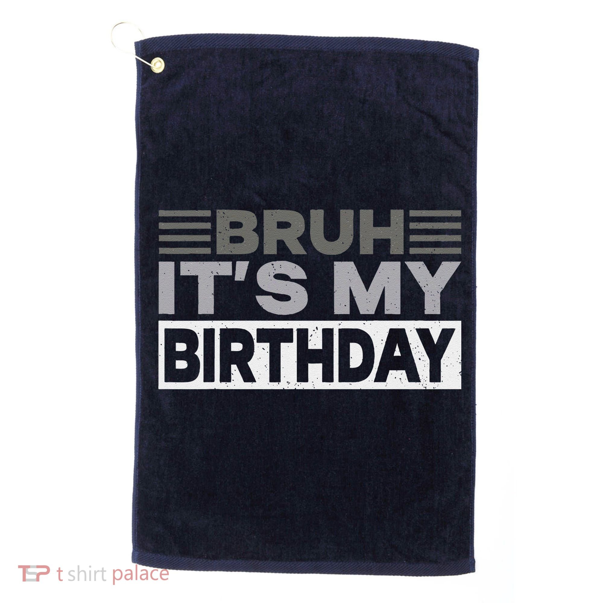 Bruh Its My Birthday Funny Humor Birthday Party Golf Towel
