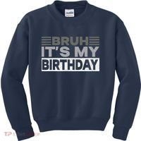 Bruh Its My Birthday Funny Humor Birthday Party Kids Sweatshirt thumb 0