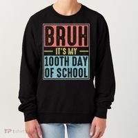 Bruh It's My 100th Day Of School 100 Days Of School Women's Sweatshirt thumb 0