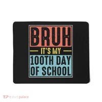 Bruh It's My 100th Day Of School 100 Days Of School Mousepad thumb 0