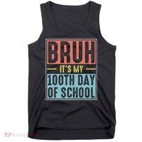 Bruh It's My 100th Day Of School 100 Days Of School Tank Top thumb 0