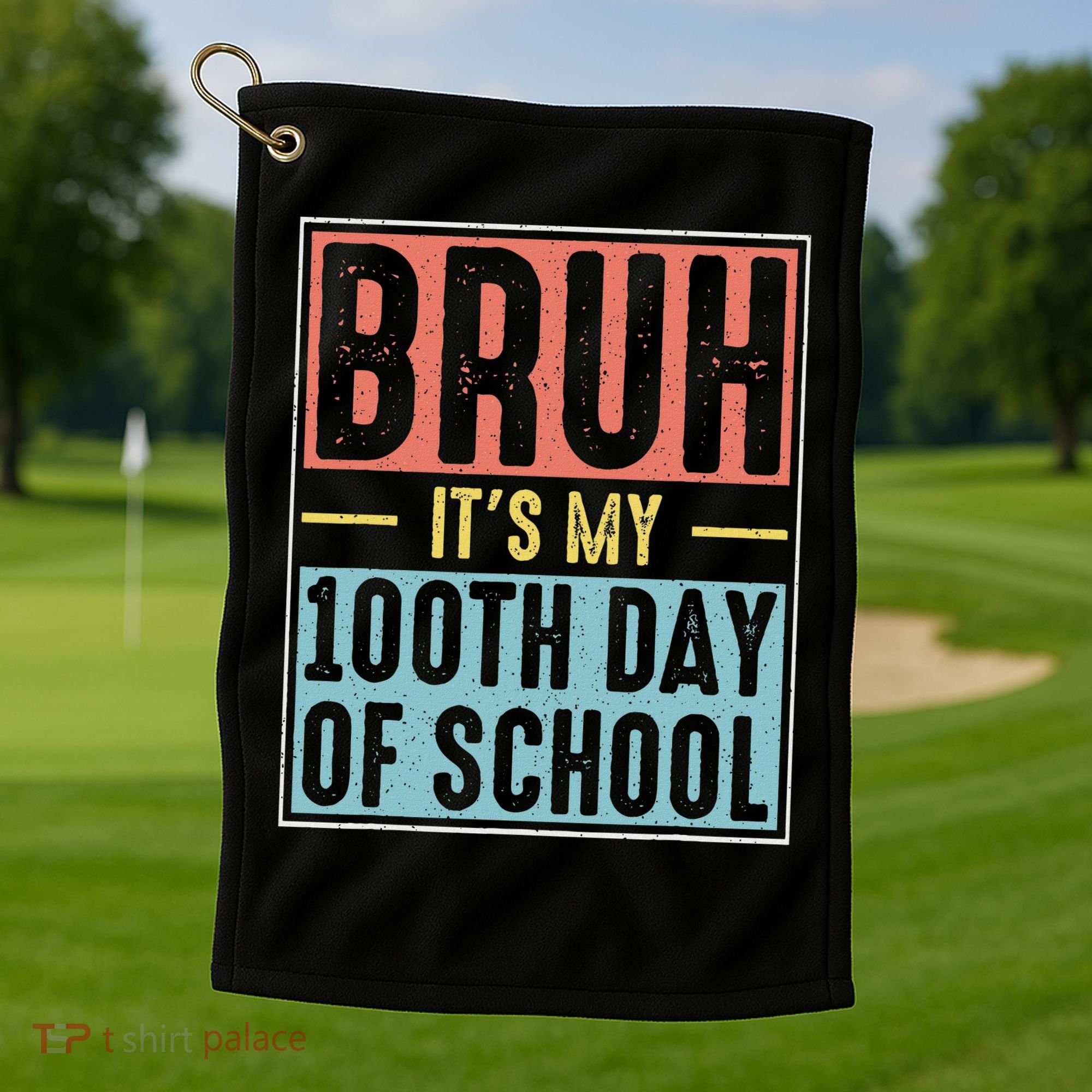 Bruh It's My 100th Day Of School 100 Days Of School Golf Towel