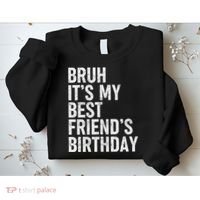 Bruh ItS My Best FriendS Birthday Funny Friend Sarcastic Sweatshirt thumb 2