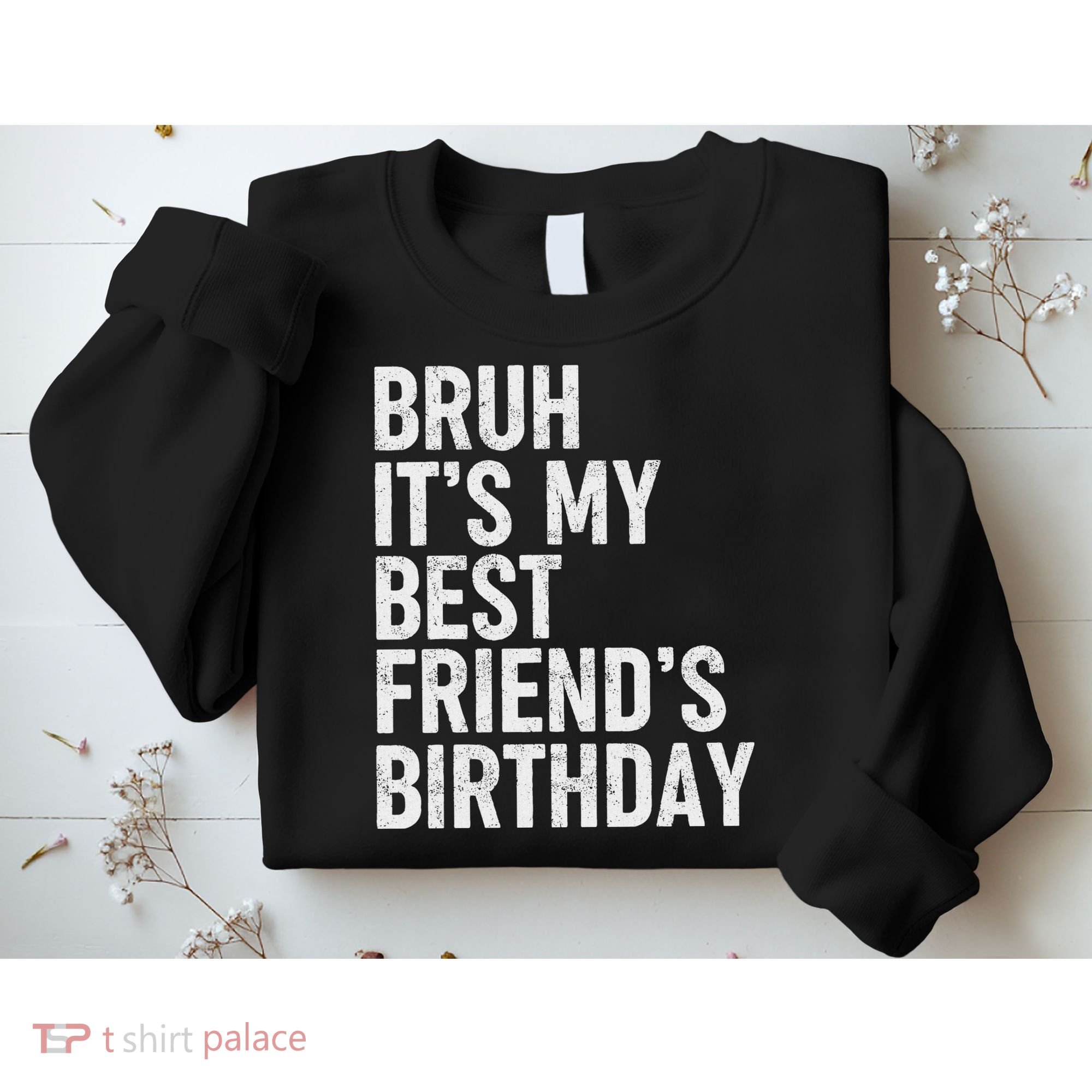 Bruh ItS My Best FriendS Birthday Funny Friend Sarcastic Sweatshirt