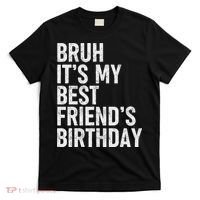 Bruh ItS My Best FriendS Birthday Funny Friend Sarcastic T-Shirt thumb 0