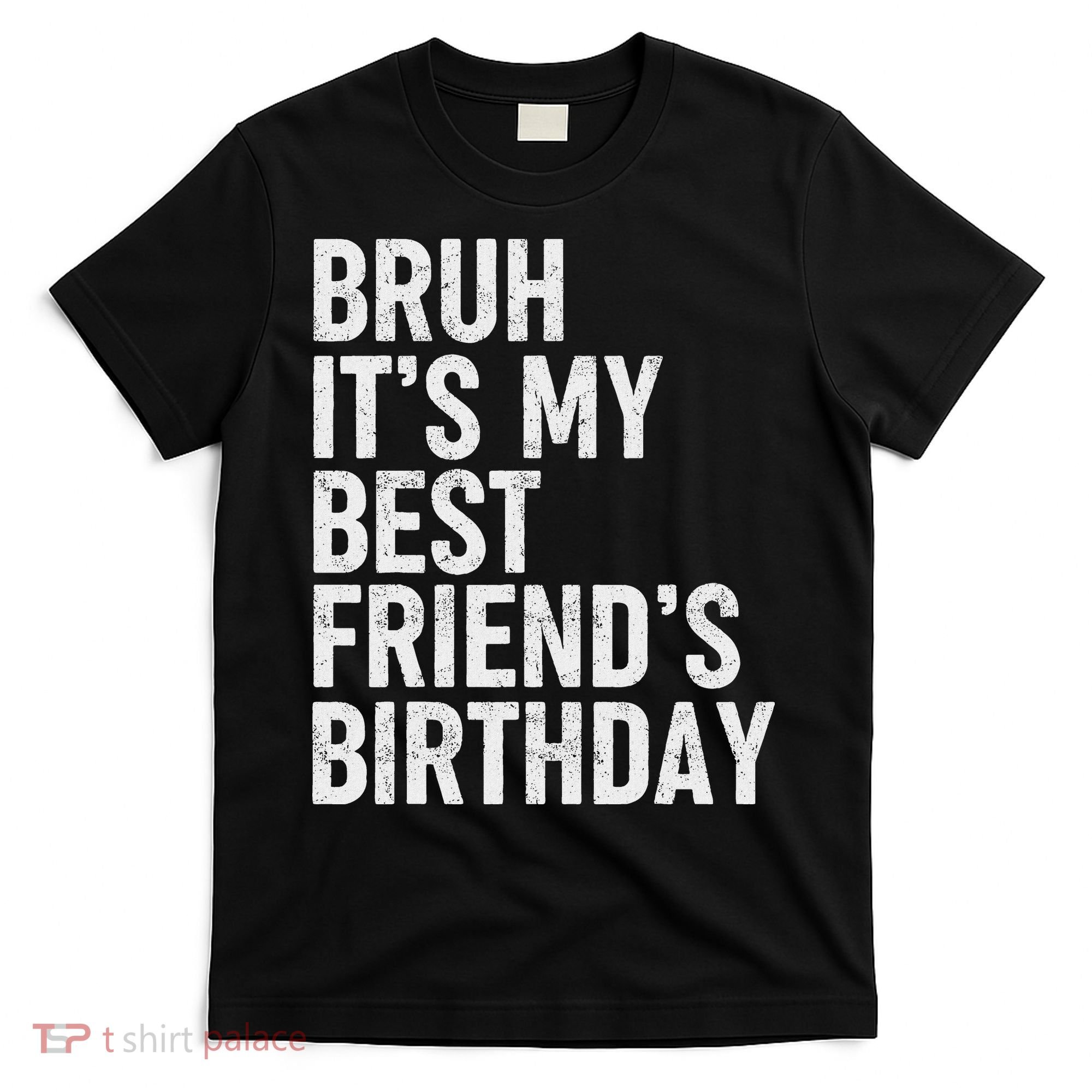 Bruh ItS My Best FriendS Birthday Funny Friend Sarcastic T-Shirt