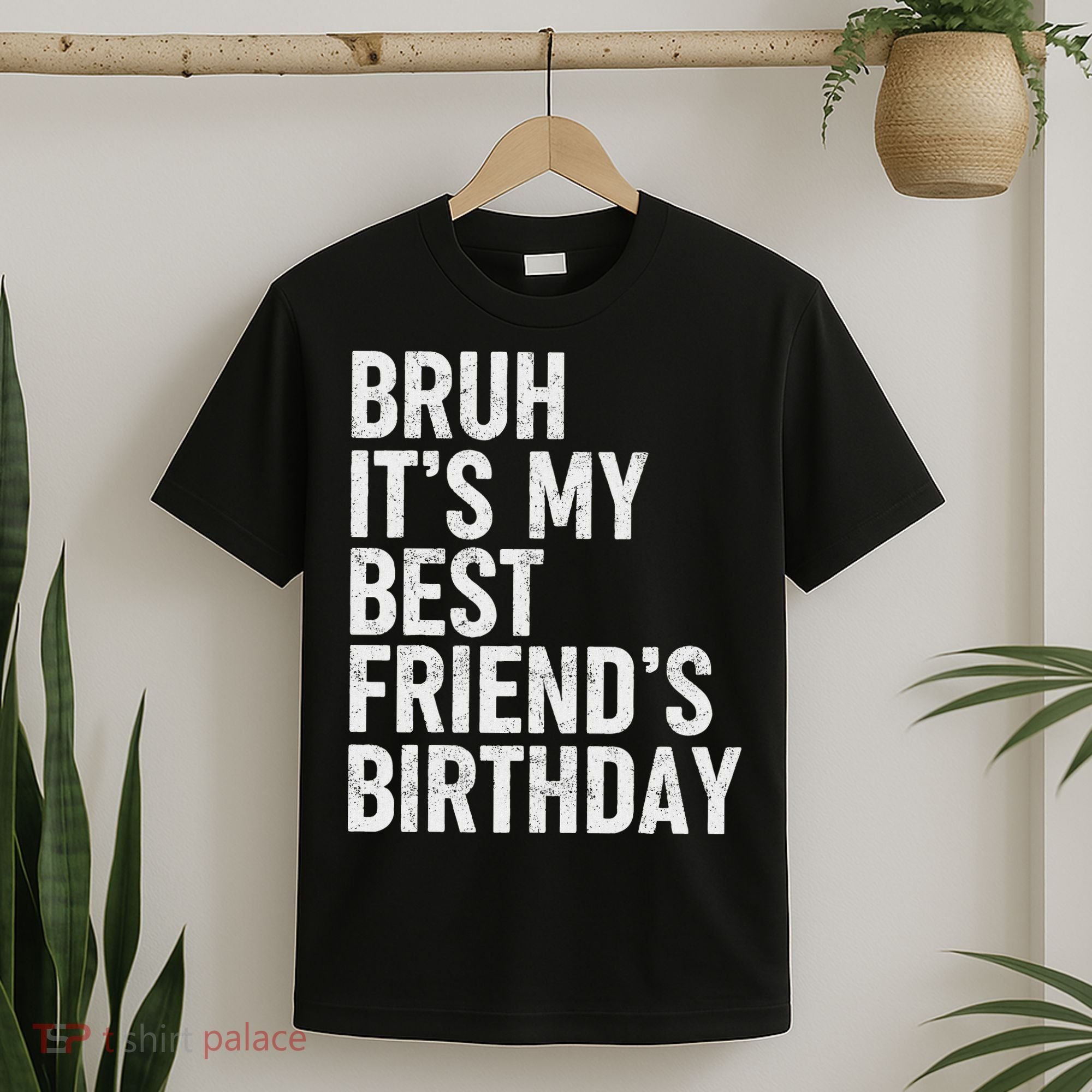 Bruh ItS My Best FriendS Birthday Funny Friend Sarcastic T-Shirt
