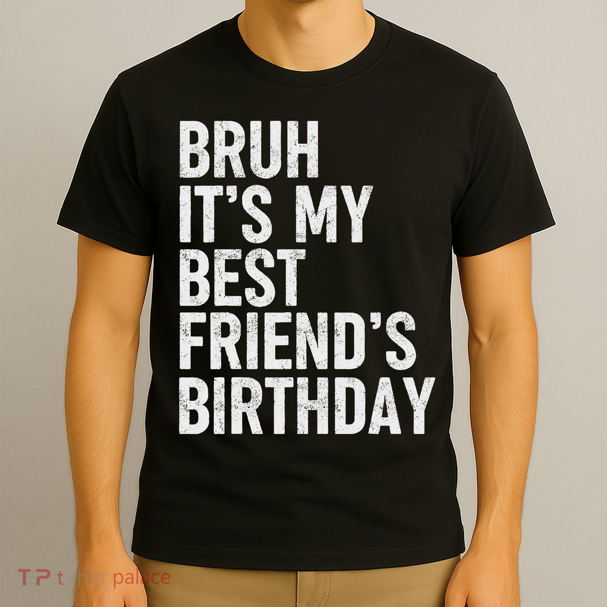 Bruh ItS My Best FriendS Birthday Funny Friend Sarcastic T-Shirt
