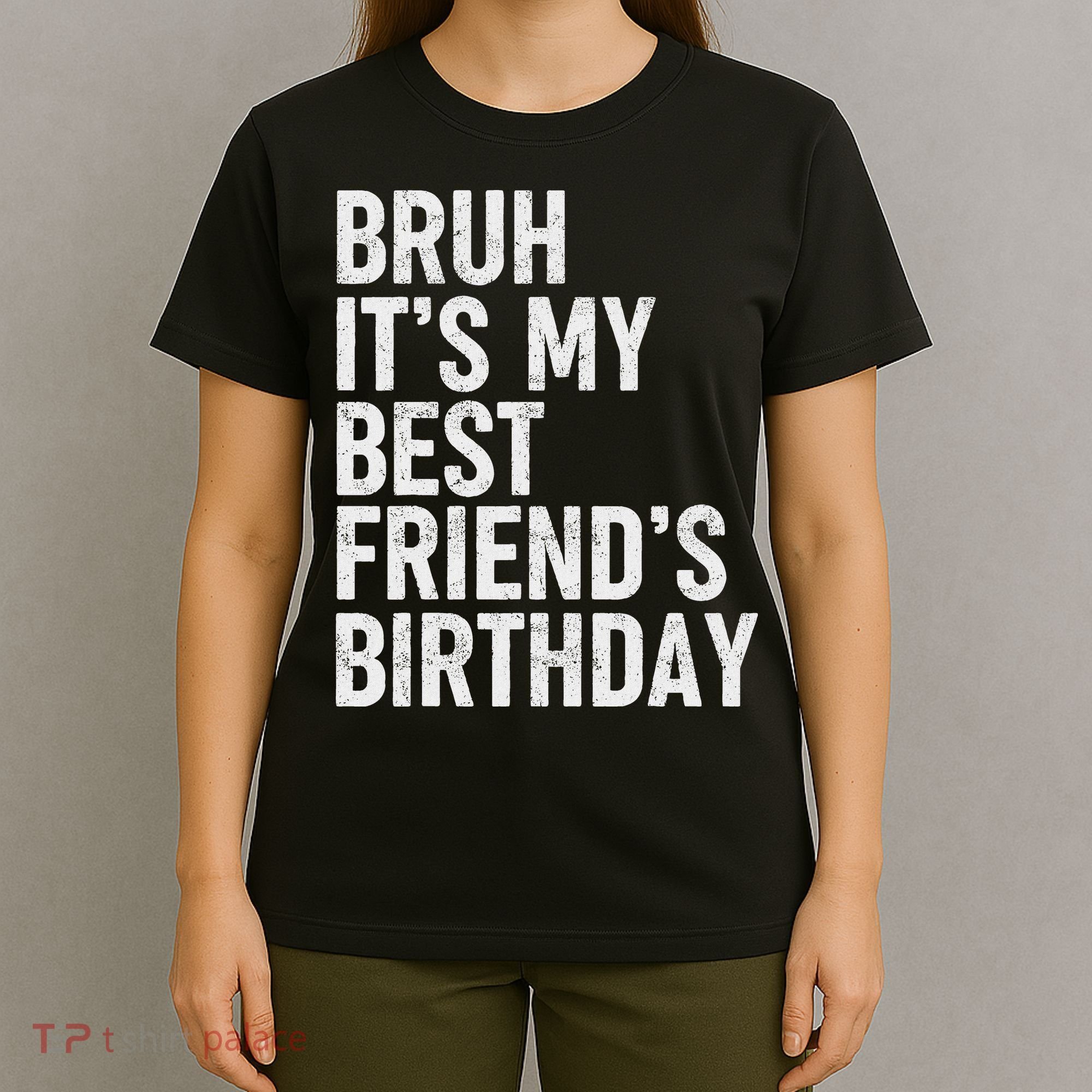 Bruh ItS My Best FriendS Birthday Funny Friend Sarcastic T-Shirt