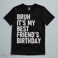 Bruh ItS My Best FriendS Birthday Funny Friend Sarcastic T-Shirt thumb 5