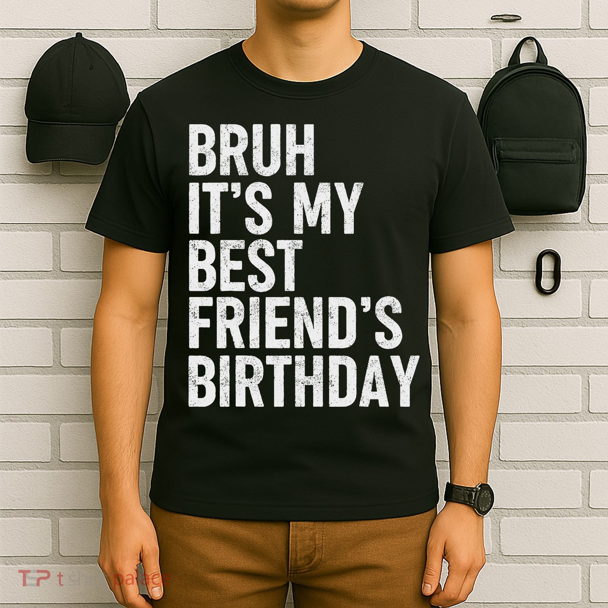 Bruh ItS My Best FriendS Birthday Funny Friend Sarcastic T-Shirt