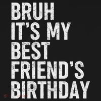 Bruh ItS My Best FriendS Birthday Funny Friend Sarcastic T-Shirt thumb 7