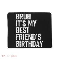 Bruh ItS My Best FriendS Birthday Funny Friend Sarcastic Mousepad thumb 0