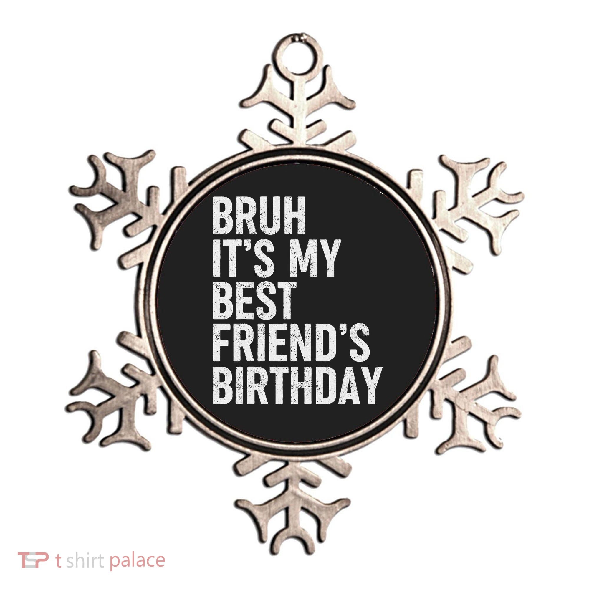 Bruh ItS My Best FriendS Birthday Funny Friend Sarcastic Ornament