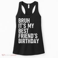 Bruh ItS My Best FriendS Birthday Funny Friend Sarcastic Women's Tank Top thumb 0