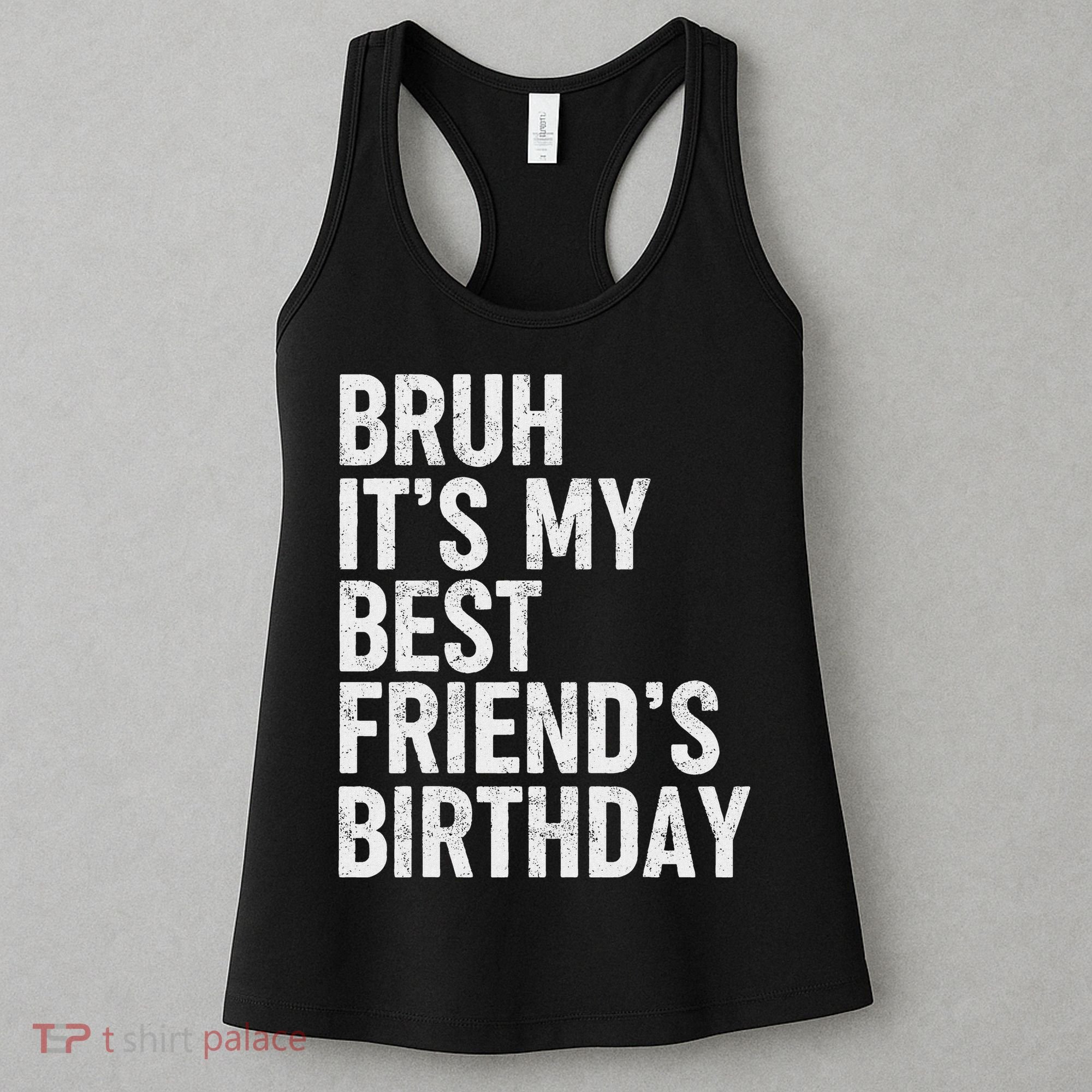 Bruh ItS My Best FriendS Birthday Funny Friend Sarcastic Women's Tank Top