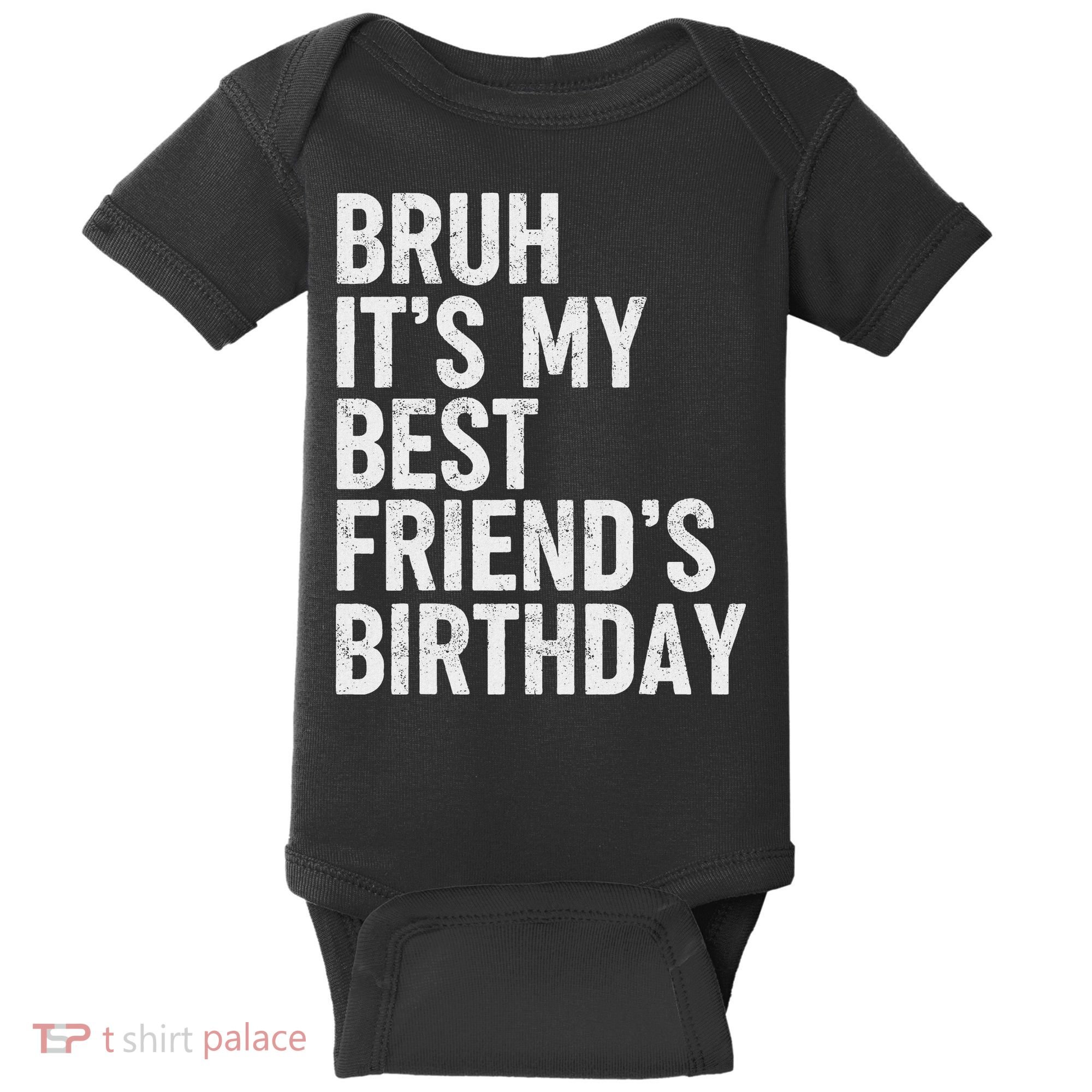Bruh ItS My Best FriendS Birthday Funny Friend Sarcastic Baby Bodysuit