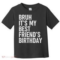 Bruh ItS My Best FriendS Birthday Funny Friend Sarcastic Toddler T-Shirt thumb 0