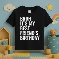 Bruh ItS My Best FriendS Birthday Funny Friend Sarcastic Toddler T-Shirt thumb 3