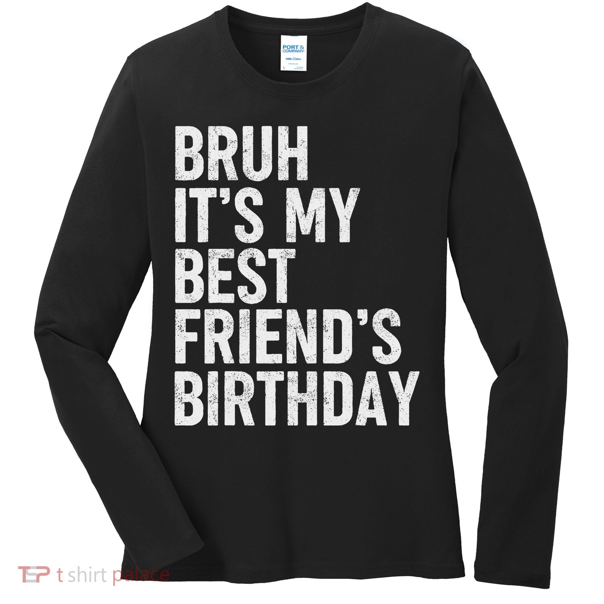 Bruh ItS My Best FriendS Birthday Funny Friend Sarcastic Women's Long Sleeve Shirt