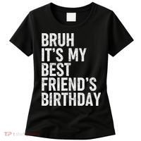 Bruh ItS My Best FriendS Birthday Funny Friend Sarcastic Women's T-Shirt thumb 0