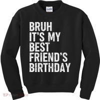 Bruh ItS My Best FriendS Birthday Funny Friend Sarcastic Kids Sweatshirt thumb 0