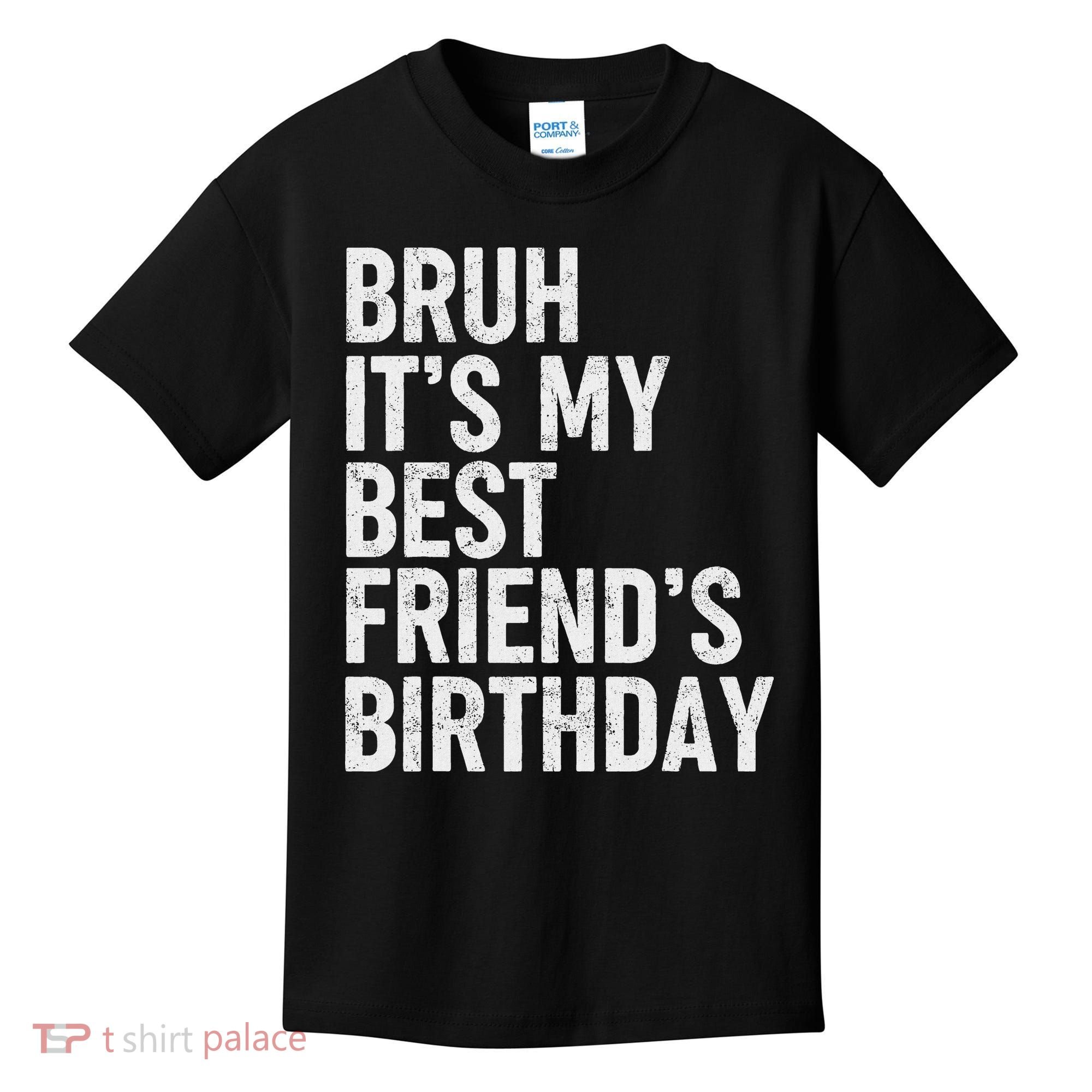 Bruh ItS My Best FriendS Birthday Funny Friend Sarcastic Kids T-Shirt