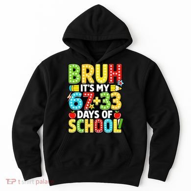 Bruh Its My 67 Plus 33 Days Of School 100th Day 6-7 Hoodie