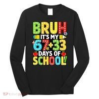 Bruh Its My 67 Plus 33 Days Of School 100th Day 6-7 Long Sleeve Shirt thumb 0