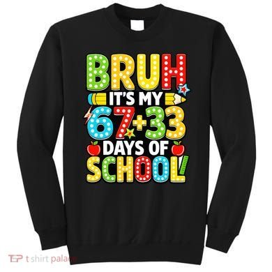 Bruh Its My 67 Plus 33 Days Of School 100th Day 6-7 Sweatshirt