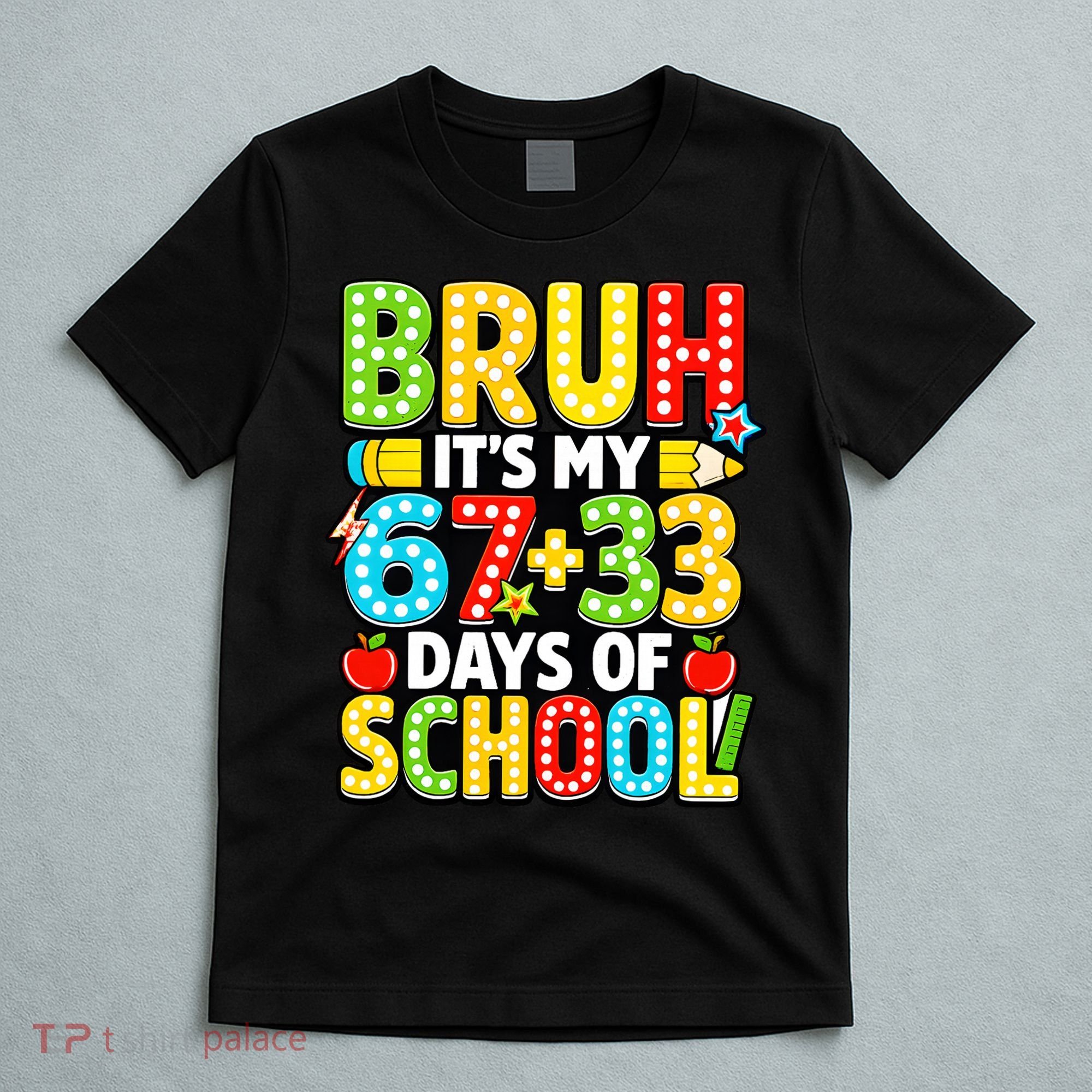 Bruh Its My 67 Plus 33 Days Of School 100th Day 6-7 T-Shirt