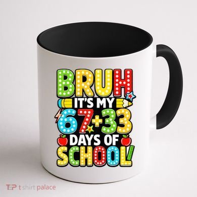 Bruh Its My 67 Plus 33 Days Of School 100th Day 6-7 Coffee Mug back