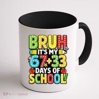 Bruh Its My 67 Plus 33 Days Of School 100th Day 6-7 Coffee Mug thumb 1