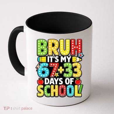 Bruh Its My 67 Plus 33 Days Of School 100th Day 6-7 Coffee Mug