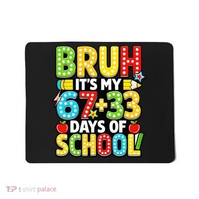 Bruh Its My 67 Plus 33 Days Of School 100th Day 6-7 Mousepad