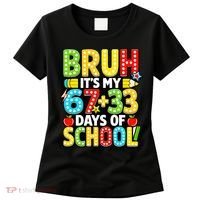 Bruh Its My 67 Plus 33 Days Of School 100th Day 6-7 Women's T-Shirt thumb 0