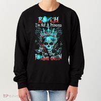 Bitch I'm Not A Princess I'm The Fucking Queen Women's Sweatshirt thumb 0
