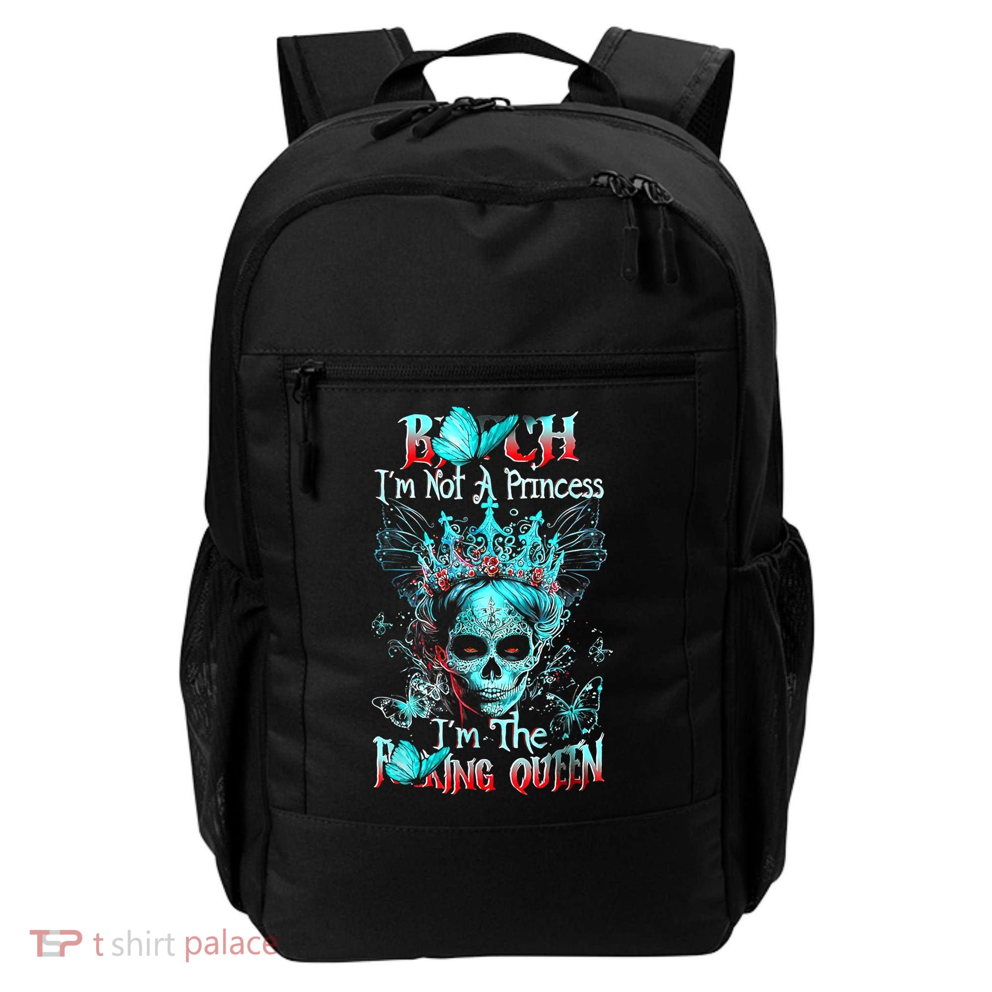 Bitch I'm Not A Princess I'm The Fucking Queen Backpack