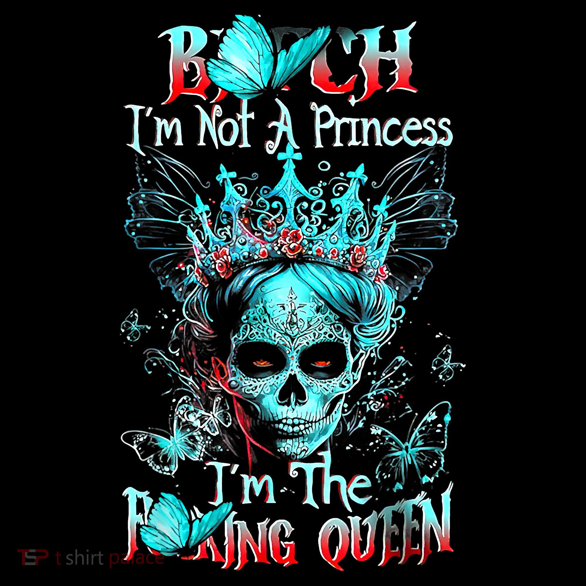 Bitch I'm Not A Princess I'm The Fucking Queen Coffee Mug