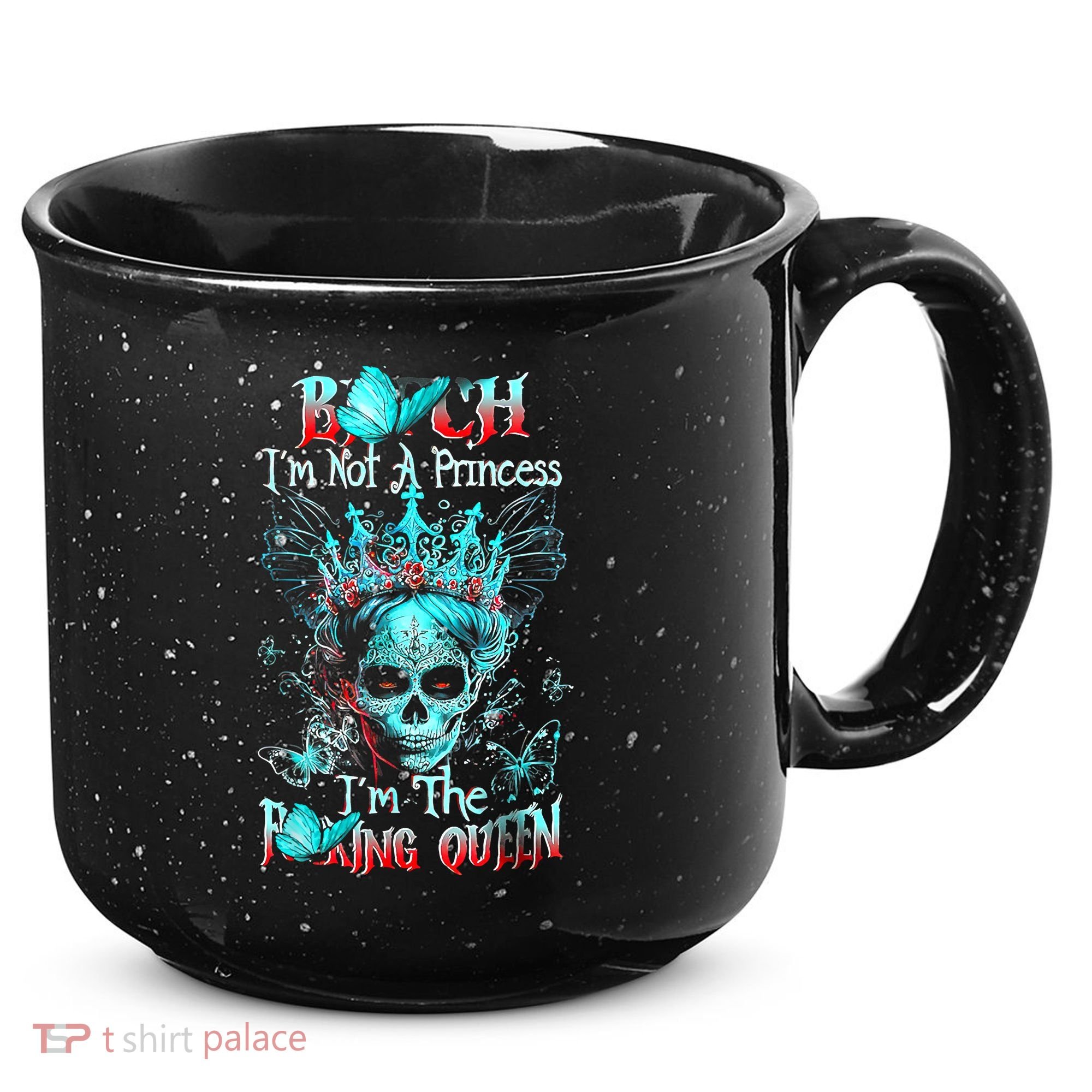 Bitch I'm Not A Princess I'm The Fucking Queen 15oz Campfire Ceramic Mug