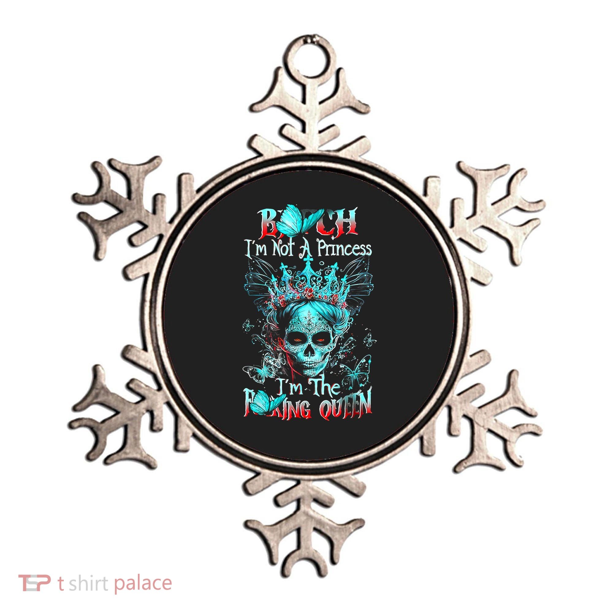 Bitch I'm Not A Princess I'm The Fucking Queen Ornament