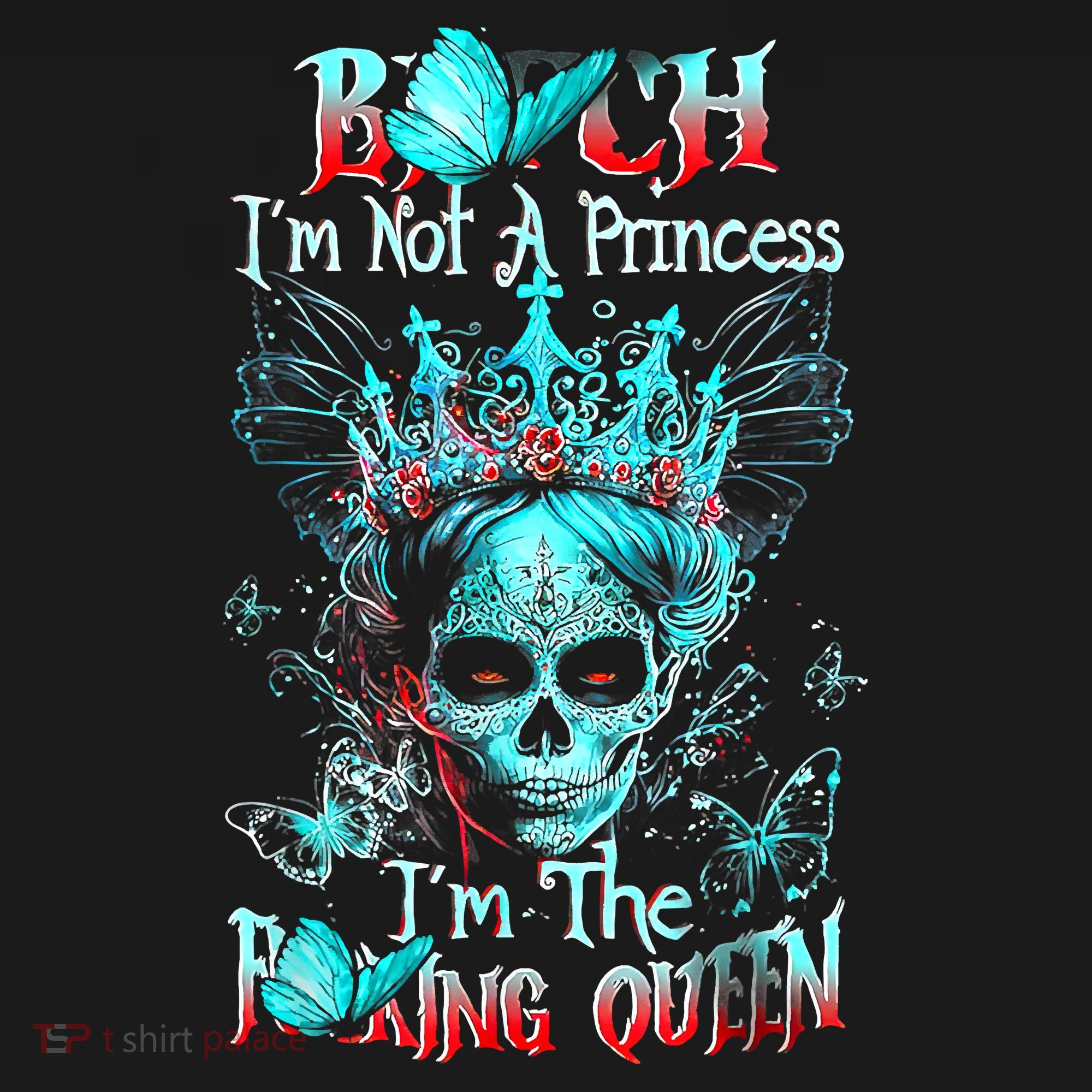Bitch I'm Not A Princess I'm The Fucking Queen Women's Tank Top