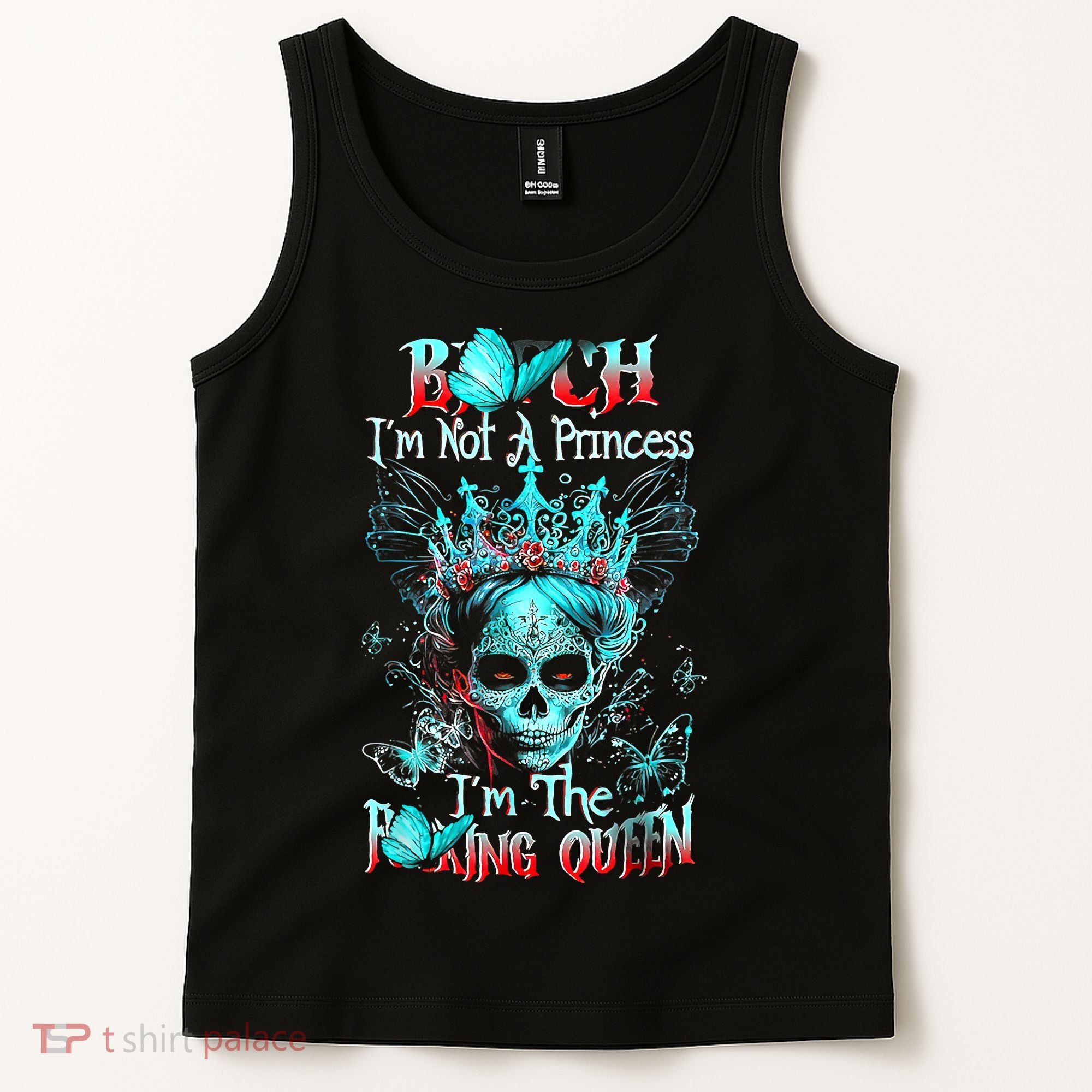 Bitch I'm Not A Princess I'm The Fucking Queen Tank Top