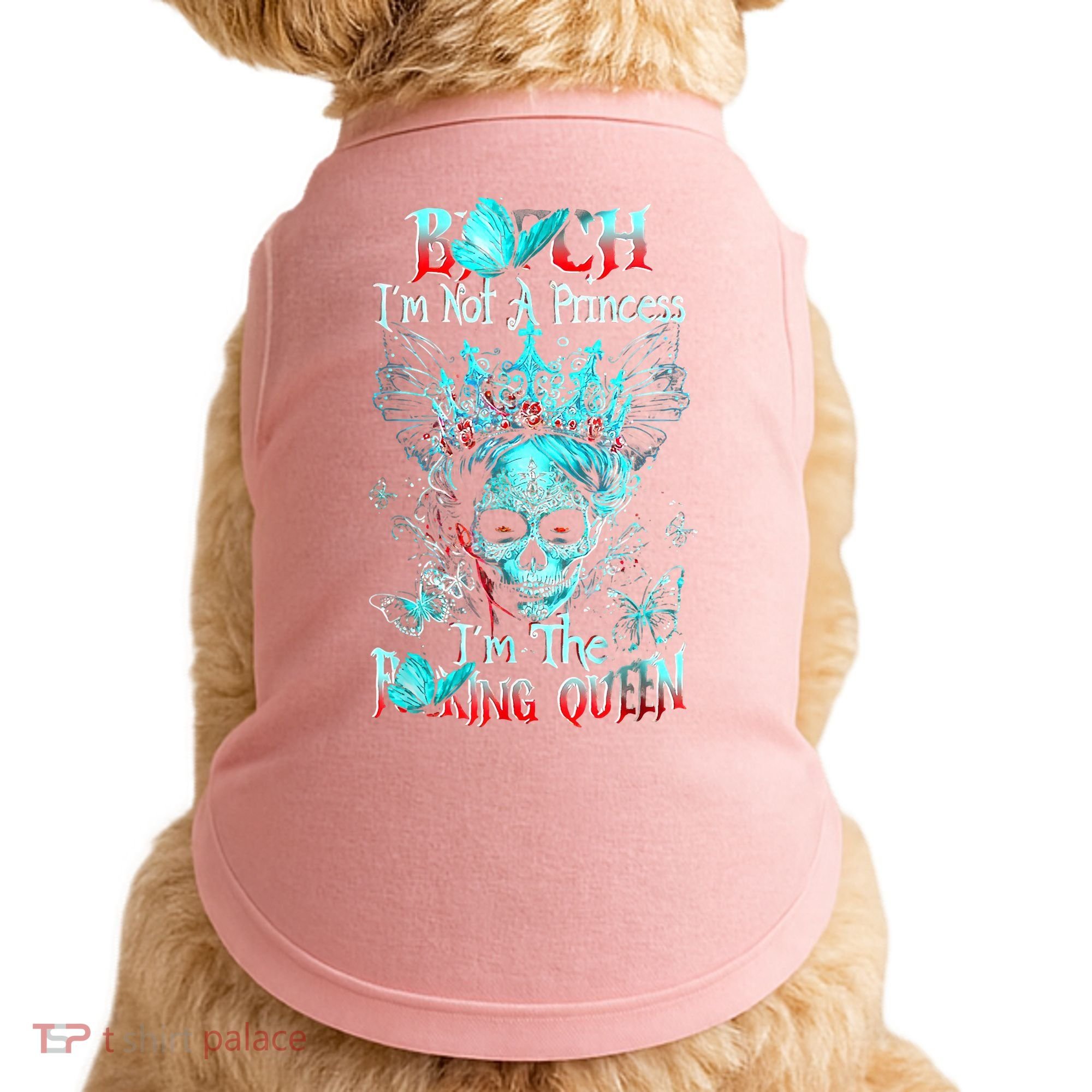 Bitch I'm Not A Princess I'm The Fucking Queen Doggie Tank
