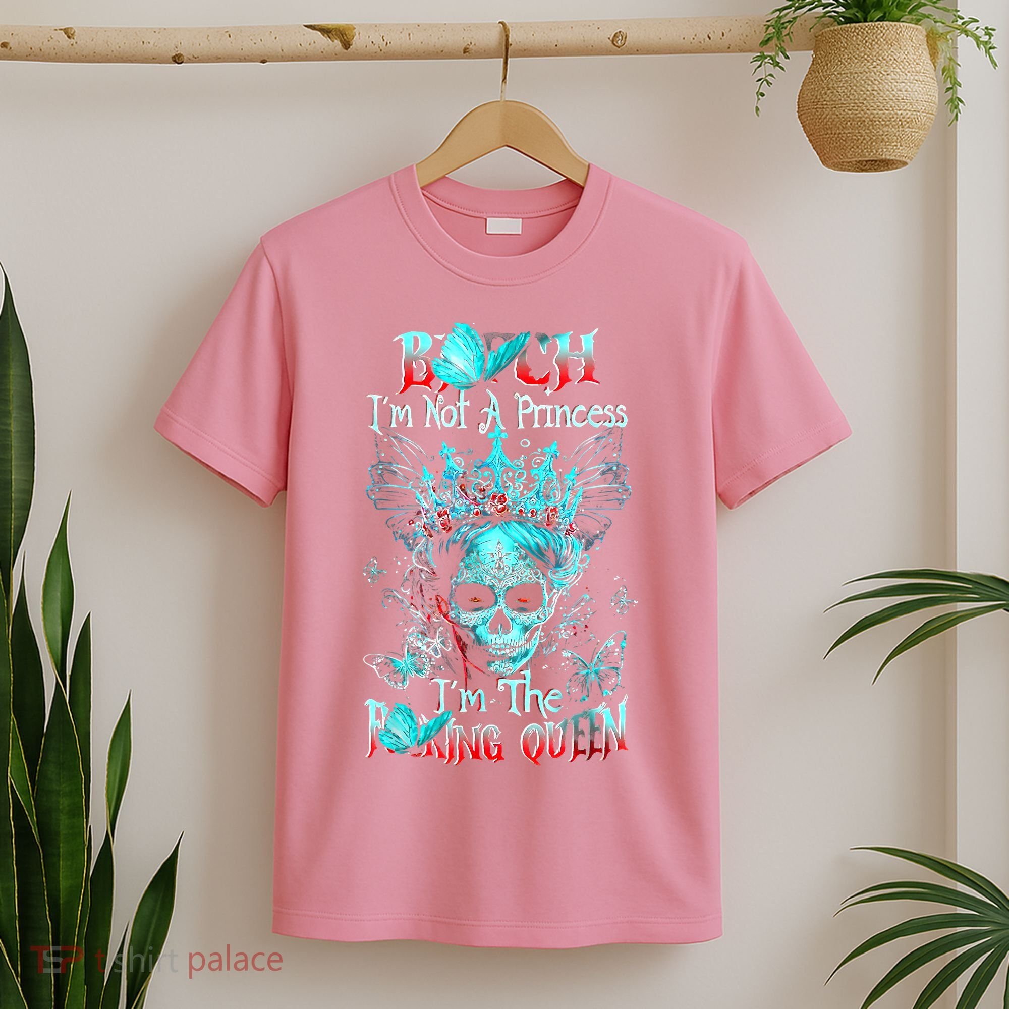 Bitch I'm Not A Princess I'm The Fucking Queen T-Shirt
